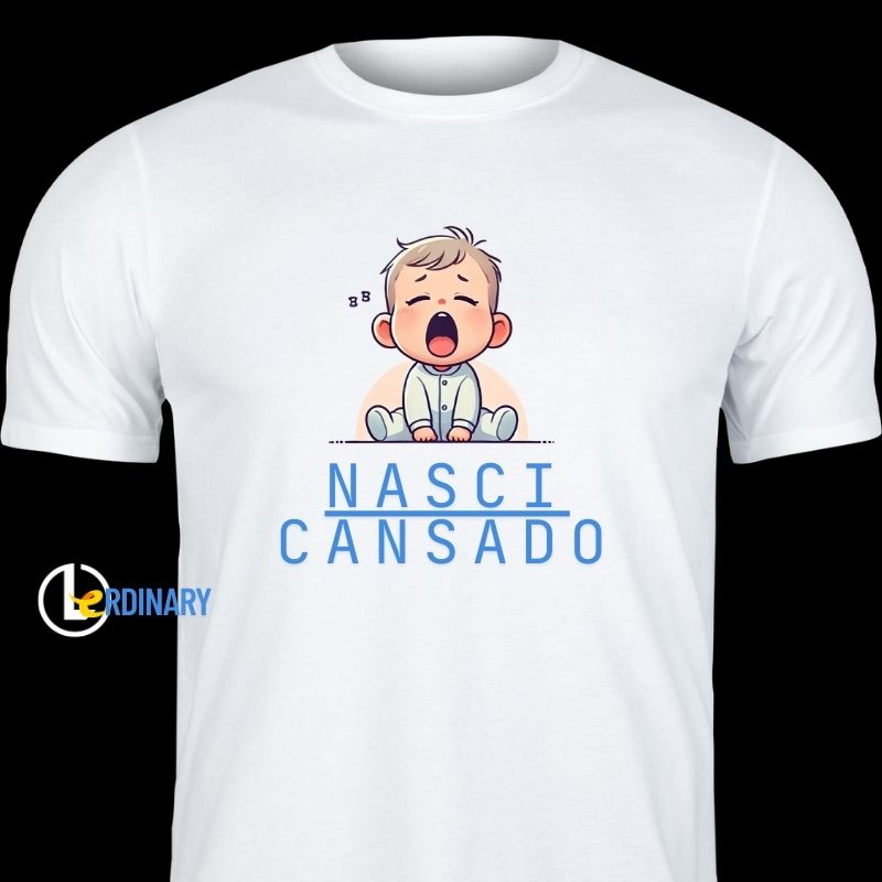 Camiseta Nasci Cansado(a)